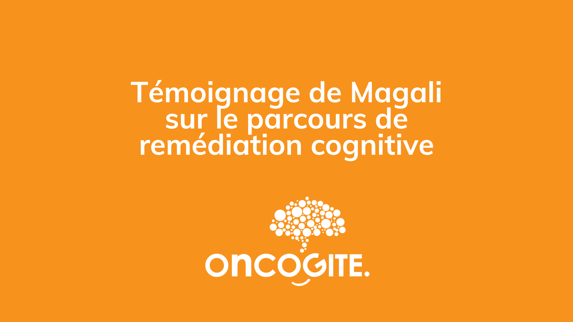 Témoignage de Magali (parcours onCOGITE)