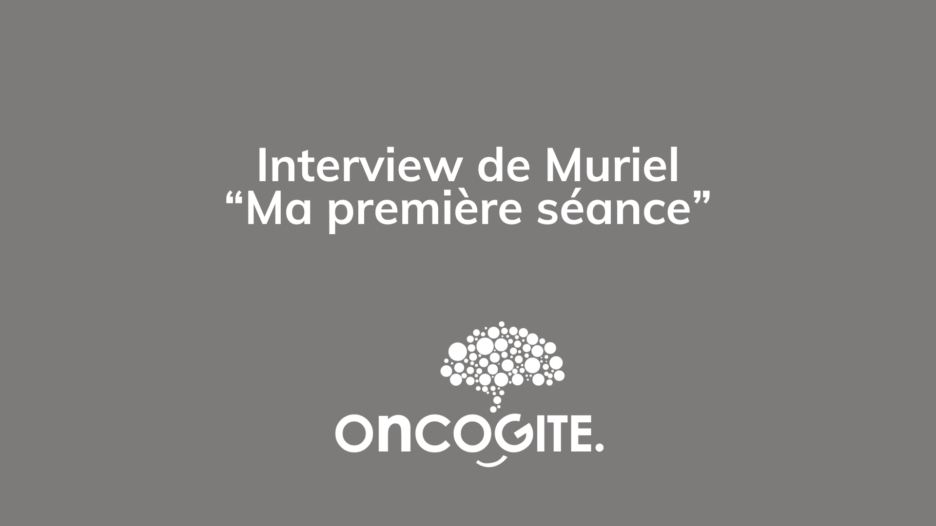 Interview de Muriel : « Ma première séance »