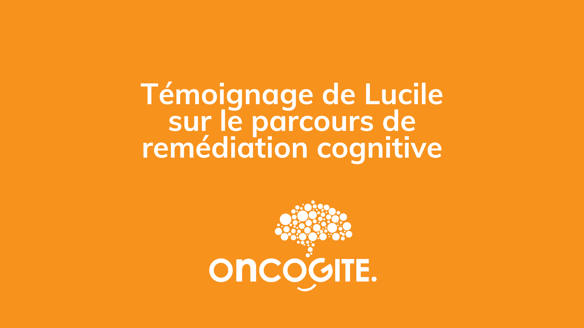 Témoignage de Lucile sur le parcours de remédiation cognitive onCOGITE