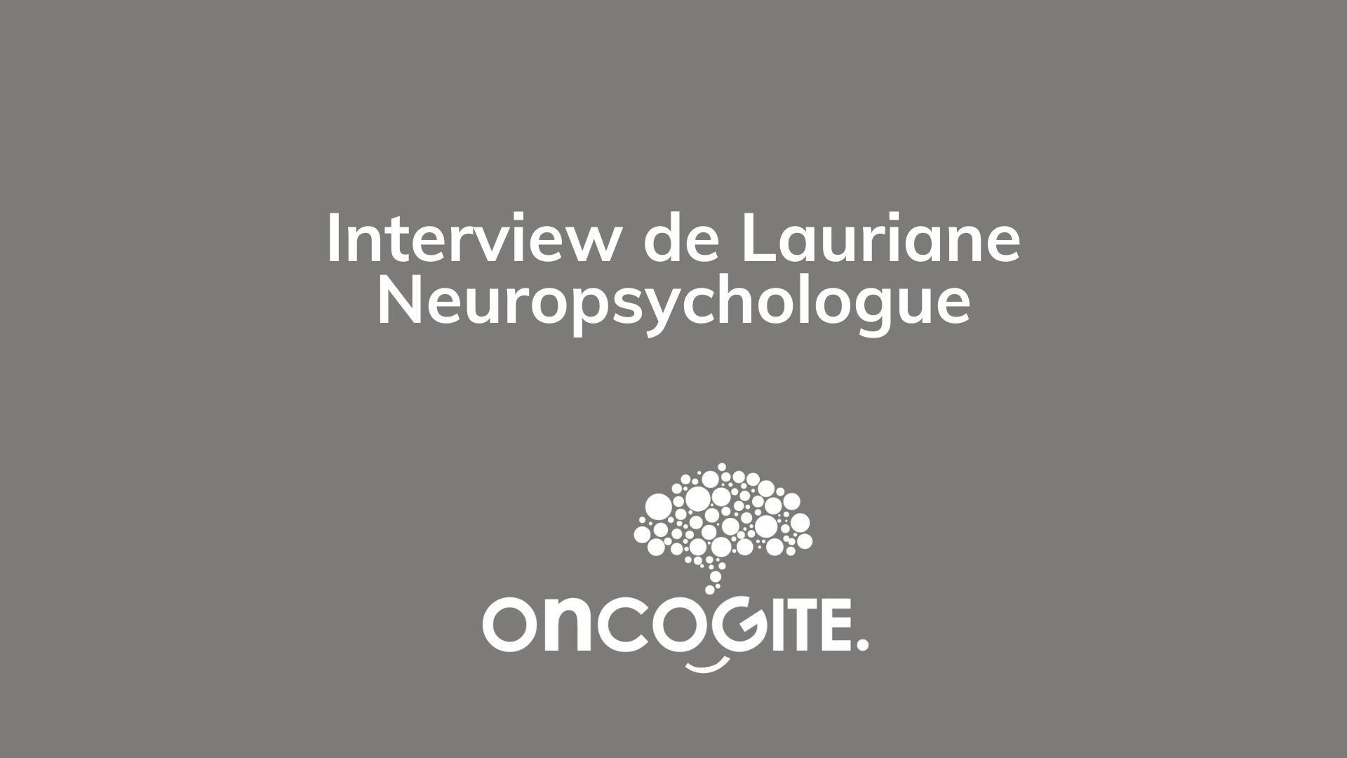 Interview de Lauriane, neuropsychologue