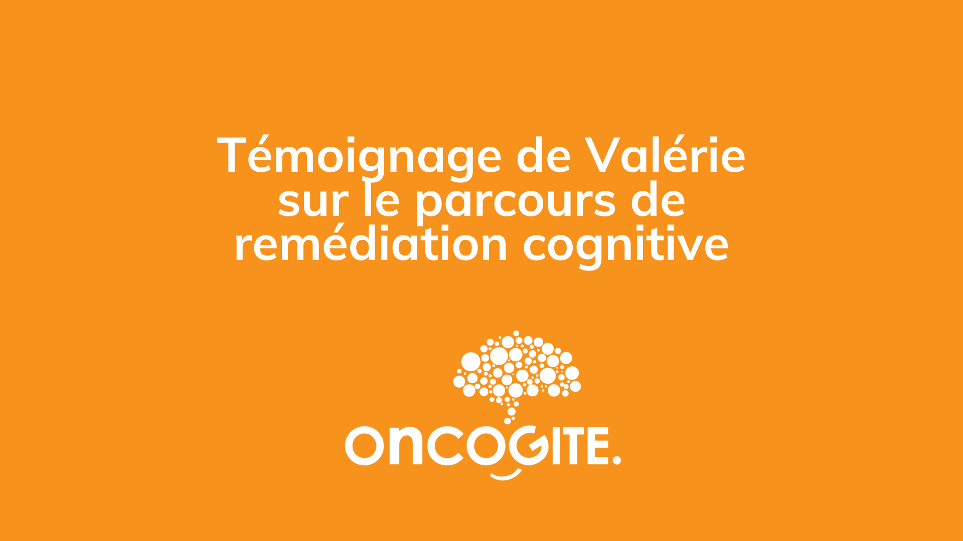 Témoignage Valérie onCOGITE